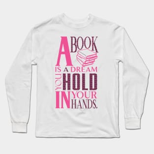 A Book is a Dream You Hold in Your Hands Long Sleeve T-Shirt